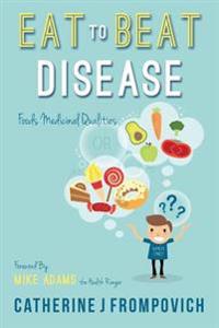 Eat to Beat Disease: Foods Medicinal Qualities