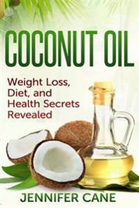 Coconut Oil: Weight Loss, Diet, and Health Secrets Revealed