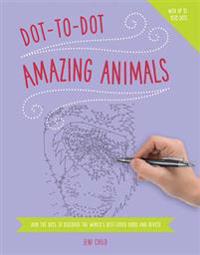 Dot to Dot: Amazing Animals: Join the Dots to Reveal the World's Best-Loved Birds and Beasts