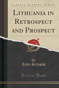 Lithuania in Retrospect and Prospect (Classic Reprint)