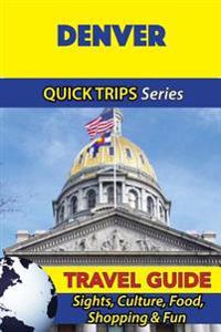 Denver Travel Guide (Quick Trips Series): Sights, Culture, Food, Shopping & Fun