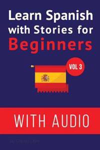 Learn Spanish with Stories for Beginners (+ Audio): Improve Your Spanish Reading and Listening Comprehension Skills
