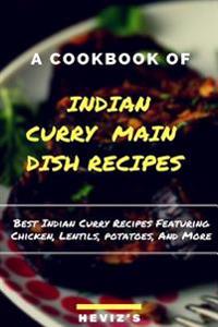 Indian Curry Main Dish Recipes Cook Up the Best Indian Curry Recipes Featuring Chicken, Lentils, Potatoes, and More
