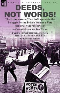 Deeds, Not Words!-The Experiences of Two Suffragettes in the Struggle for the British Women's Vote