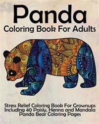 Panda Coloring Book for Adults: Stress Relief Coloring Book for Grown-Ups Including 40 Paisly, Henna and Mandala Panda Bear Coloring Pages