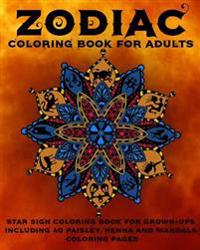 Zodiac Coloring Book for Adults: Star Sign Coloring Book for Grown-Ups Including 40 Paisley, Henna and Mandala Coloring Pages