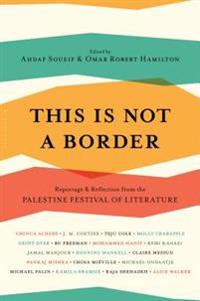 This Is Not a Border: Reportage & Reflection from the Palestine Festival of Literature