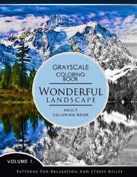 Wonderful Landscape Volume 1: Grayscale Coloring Books for Adults Relaxation (Adult Coloring Books Series, Grayscale Fantasy Coloring Books)