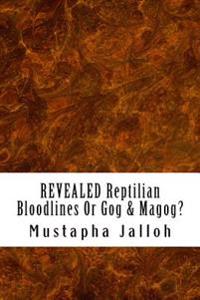 Revealed Reptilian Bloodlines or Gog & Magog
