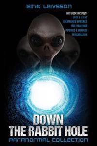 Paranormal Collection: Down the Rabbit Hole: UFOs, Aliens, Unexplained Mysteries, True Hauntings, Psychics, Murders, Reincarnation