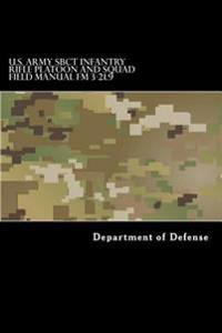 U.S. Army Sbct Infantry Rifle Platoon and Squad Field Manual FM 3-21.9: Attp 3-21.9