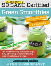 99 Calorie Myth & Sane Certified Green Smoothies (Updated and Expanded): The Most Hormonally Healing, Low-Sugar, Belly-Fat-Burning, and Energy Boostin