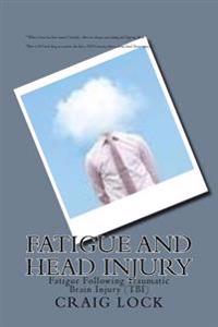 Fatigue and Head Injury: Fatigue Following Traumatic Brain Injury (Tbi)