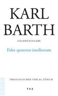 Karl Barth Gesamtausgabe: Band 13: Fides Quaerens Intellectum