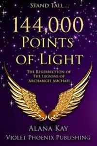 144,000 Points of Light: The Resurrection of the Legions of Archangel Michael