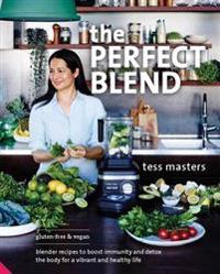 Perfect blend - blender recipes to boost immunity and detox the body for a