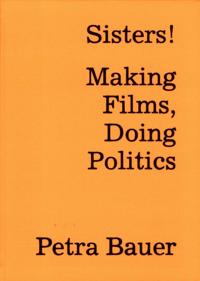 Petra Bauer Sisters! Making Films, Doing Politics