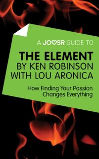 Joosr Guide to... The Element by Ken Robinson with Lou Aronica