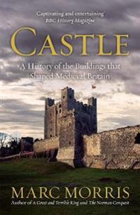 Castle - a history of the buildings that shaped medieval britain