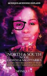 Monique Ascending Explains North & South Node: Gemini & Sagittarius: A Simplified Breakdown of Your Soul's Journey Through Astrology