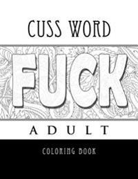 Cuss Word Adult Coloring Book- Fuck