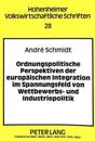 Ordnungspolitische Perspektiven Der Europaeischen Integration Im Spannungsfeld Von Wettbewerbs- Und Industriepolitik