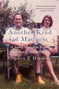Another Kind of Madness: A Journey Through the Stigma and Hope of Mental Illness