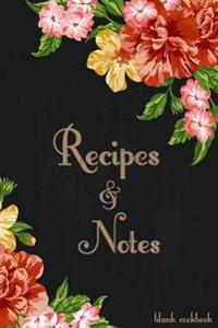 Blank Cookbook Recipes & Notes: Recipe Journal, Recipe Book, Cooking Gifts (Floral)