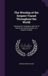 The Worship of the Serpent Traced Throughout the World