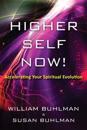 Higher Self Now!: Accelerating Your Spiritual Evolution