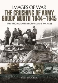 The Crushing of Army Group North 1944 - 1945