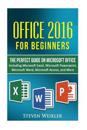 Office 2016 for Beginners- The Perfect Guide on Microsoft Office: Including Microsoft Excel Microsoft PowerPoint Microsoft Word Microsoft Access and M