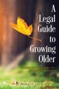 A Legal Guide to Growing Older: Planning for Disability, Dementia, & Death