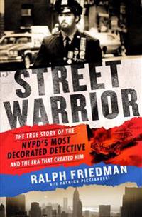 Street Warrior: The True Story of the NYPD's Most Decorated Detective and the Era That Created Him, as Seen on Discovery Channel's 