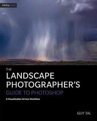 The Landscape Photographer's Guide to Photoshop
