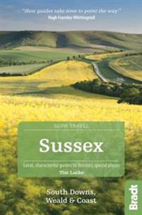 Bradt Slow Travel Sussex Including South Downs, Weald and Coast
