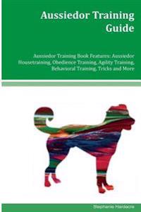 Aussiedor Training Guide Aussiedor Training Book Features: Aussiedor Housetraining, Obedience Training, Agility Training, Behavioral Training, Tricks