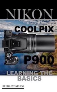 Nikon Coolpix P900: Learning the Basics: (Booklet)