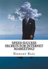 Speed Success Secrets for Internet Marketing!
