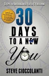 30 Days to a New You: Steps to Unshakable Faith and Freedom