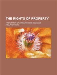 Rights of Property; A Refutation of Communism and Socialism