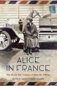 Alice in France: The World War I Letters of Alice M. Oabrien