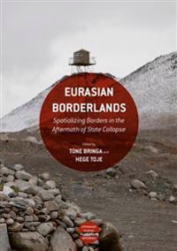 Eurasian Borderlands: Spatializing Borders in the Aftermath of State Collapse