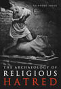 The Archaeology of Religious Hatred