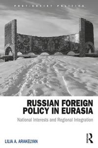 Russian Foreign Policy in Eurasia: National Interests and Regional Integration
