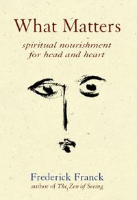 What Matters: Spiritual Nourishment for Head and Heart