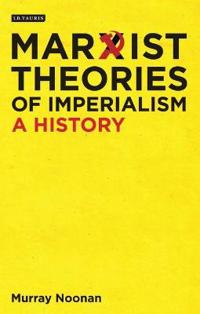 Marxist Theories of Imperialism: The Evolution of Ideology in the Era of Globalisation