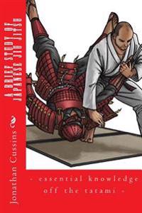 A Brief Study of Japanese Jiu Jitsu: - Essential Knowledge Off the Tatami -