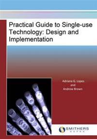 Practical Guide to Single-Use Technology: Design and Implementation