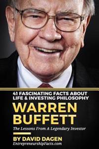 Warren Buffett - 41 Fascinating Facts about Life & Investing Philosophy: The Lessons from a Legendary Investor